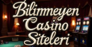 Bilinmeyen Casino Siteleri